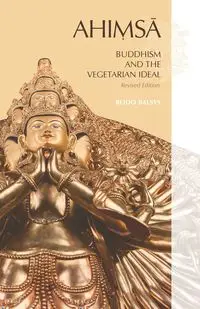 AHIMSA, Buddhism and the Vegetarian Ideal - Balsys Bodo