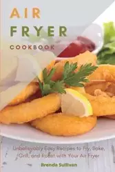 AIR FRYER COOKBOOK - Brenda Sullivan