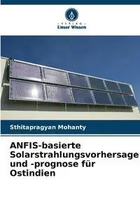 ANFIS-basierte Solarstrahlungsvorhersage und -prognose für Ostindien - Mohanty Sthitapragyan