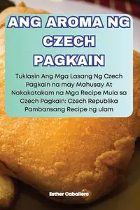 ANG AROMA NG CZECH PAGKAIN - Esther Caballero