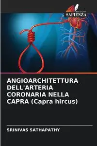 ANGIOARCHITETTURA DELL'ARTERIA CORONARIA NELLA CAPRA (Capra hircus) - Sathapathy Srinivas