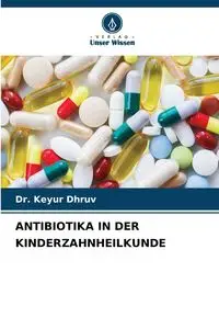 ANTIBIOTIKA IN DER KINDERZAHNHEILKUNDE - Dhruv Dr. Keyur