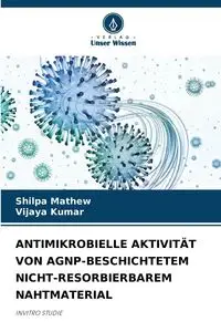 ANTIMIKROBIELLE AKTIVITÄT VON AGNP-BESCHICHTETEM NICHT-RESORBIERBAREM NAHTMATERIAL - Mathew Shilpa