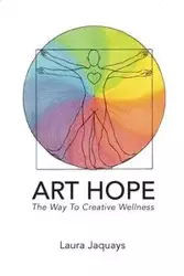 ART HOPE The Way To Creative Wellness - Laura Jaquays