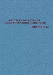 ASPETTI SOCIO-CULTURALI DELLA DISFUNZIONE ALIMENTARE - ROSELLI CIRO