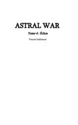 ASTRAL WAR tome 4 - Vincent Guillemant