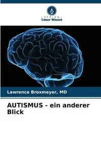 AUTISMUS - ein anderer Blick - Lawrence Broxmeyer MD