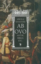 Ab ovo. Antyk, Biblia etc. - Mikołaj Szymański