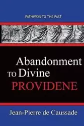 Abandonment To Divine Providence - de Caussade Jean-Pierre