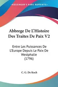 Abbrege De L'Histoire Des Traites De Paix V2 - De Koch C. G.