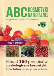 Abc kosmetyki naturalnej T.1 Owoce - Magdalena Przybylak - Zdanowicz