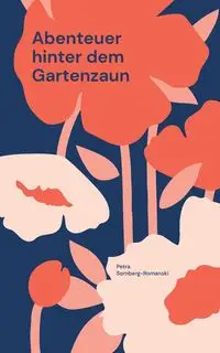 Abenteuer hinter dem Gartenzaun - Petra Somberg-Romanski