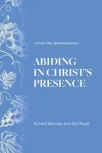 Abiding in Christ's Presence - Richard Blackaby