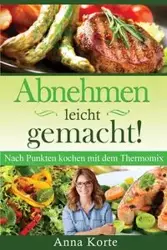 Abnehmen leicht gemacht! Nach Punkten kochen mit dem Thermomix - Anna Korte