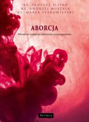 Aborcja. Filozoficzne, teologiczne, historyczne... - ks. Andrzej Muszala, Tadeusz Ślipko SJ, ks. Marek