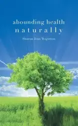 Abounding Health Naturally - Sharon Jean Wiginton