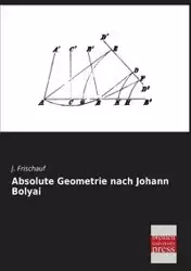Absolute Geometrie Nach Johann Bolyai - Frischauf J.