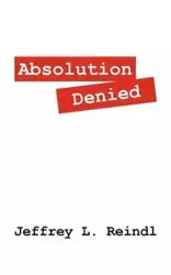 Absolution Denied - Jeffrey L. Reindl