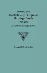 Abstracts from Norfolk City Marriage Bonds [1797-1850] - George Tucker Holbert