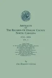 Abstracts of the Records of Onslow County, North Carolina, 1734-1850. in Two Volumes. Volume I - Gwynn Zae Hargett