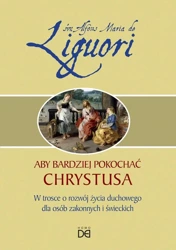 Aby bardziej pokochać Chrystusa - Maria Alfons Liguori