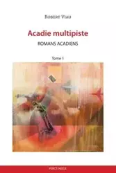 Acadie multipiste tome 1 - Robert Viau