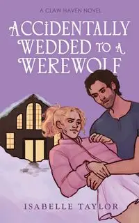 Accidentally Wedded To A Werewolf - Taylor Isabelle