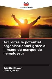 Accroître le potentiel organisationnel grâce à l'image de marque de l'employeur - Chovan Brigitta