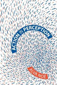 Action in Perception - Alva Noë