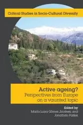 Active Ageing? Perspectives from Europe on a Vaunted Topic - Maria Luisa Gomez Jimenez