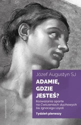 Adamie, gdzie jesteś? Tydzień pierwszy - Józef Augustyn SJ