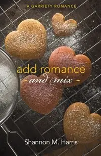 Add Romance and Mix - Harris Shannon M