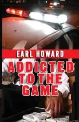 Addicted to the Game - Howard Earl