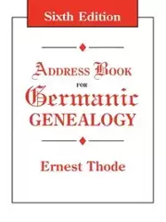 Address Book for Germanic Genealogy. Sixth Edition - Ernest Thode