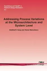 Addressing Process Variations at the Microarchitecture and System Level - Garg Siddharth