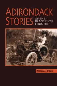 Adirondack Stories Of The Black River Country - William J. O'Hern