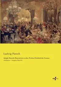 Adolph Menzels Illustrationen zu den Werken Friedrich des Grossen - Pietsch Ludwig