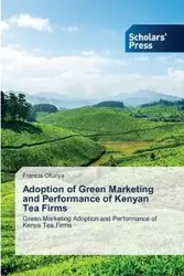 Adoption of Green Marketing and Performance of Kenyan Tea Firms - Francis Ofunya