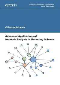 Advanced Applications of Network Analysis in Marketing Science - Kakatkar Chinmay