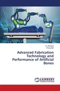 Advanced Fabrication Technology and Performance of Artificial Bones - Zhiqiang Liu