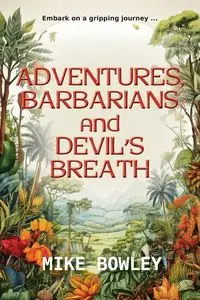 Adventures, Barbarians, and Devil's Breath - Mike Bowley