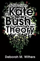 Adventures in Kate Bush and Theory - Withers D-M