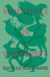 Adventures in Woodcraft - Marcus Woodward