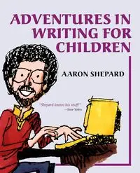 Adventures in Writing for Children - Aaron Shepard