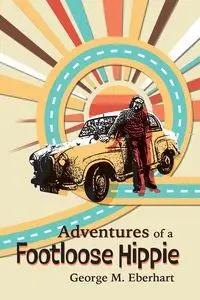 Adventures of  a Footloose Hippie - George M. Eberhart