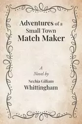 Adventures of a Small Town Match Maker - Whittingham Nechia Gilliam