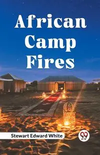 African Camp Fires - Edward Stewart White