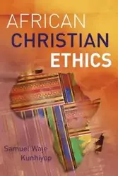 African Christian Ethics - Samuel Kunhiyop Waje