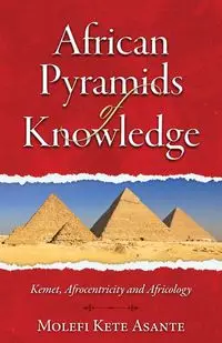 African Pyramids of Knowledge - Asante Molefi Kete