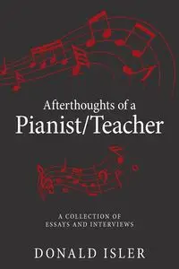 Afterthoughts of a Pianist/Teacher - Donald Isler